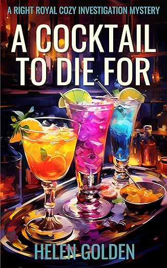 A Cocktail To Die For (A Right Royal Cozy Investigation Mystery): A female amateur sleuth whodunnit with a hint of humour
