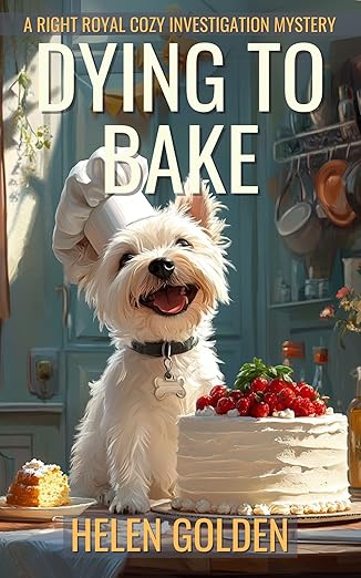 Dying To Bake (A Right Royal Cozy Investigation Mystery): A female amateur sleuth whodunnit with a hint of humour