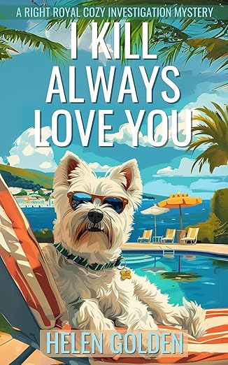 I Kill Always Love You (A Right Royal Cozy Investigation Mystery): A female amateur sleuth whodunnit with a hint of humour