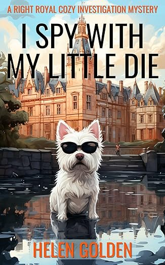 I Spy With My Little Die (A Right Royal Cozy Investigation Mystery): A female amateur sleuth whodunnit with a hint of humour