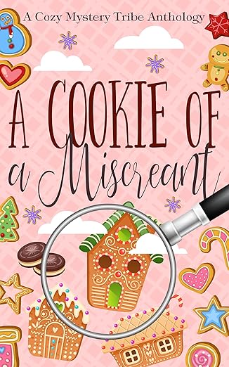 A Cookie of a Miscreant (A Cozy Mystery Tribe Anthology)