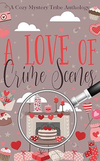 A Love of Crime Scenes (A Cozy Mystery Tribe Anthology)