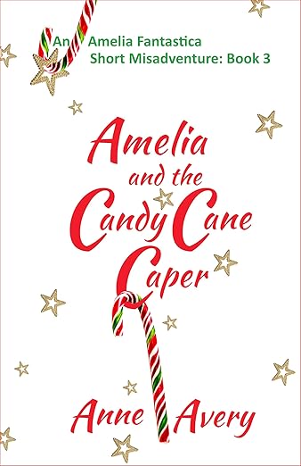 Amelia and the Candy Cane Caper (An Amelia Fantastica Misadventure)