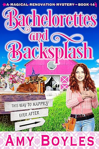 Bachelorettes and Backsplash (Magical Renovation Mysteries Book 14)