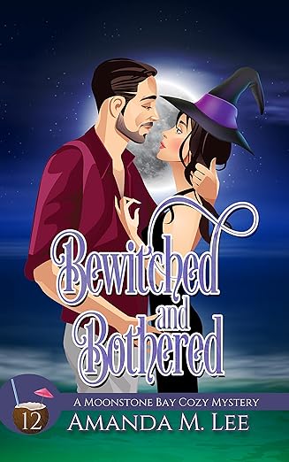 Bewitched and Bothered (A Moonstone Bay Cozy Mystery Book 12)