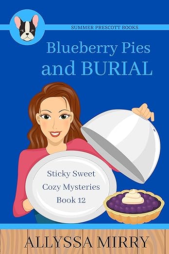 Blueberry Pies and Burial (Sticky Sweet Cozy Mysteries Book 12)