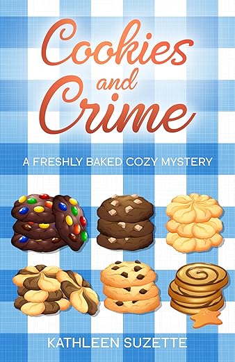 Cookies and Crime: A Freshly Baked Cozy Mystery