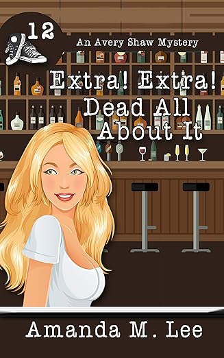 Extra! Extra! Dead All About It (An Avery Shaw Mystery Book 12)