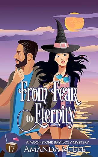 From Fear to Eternity (A Moonstone Bay Cozy Mystery Book 17)