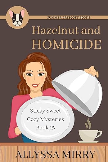 Hazelnut and Homicide (Sticky Sweet Cozy Mysteries Book 15)