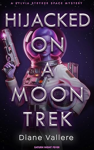 Hijacked on a Moon Trek: Saturn Night Fever (Sylvia Stryker Space Mysteries Book 3)