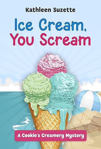 Ice Cream, You Scream: A Cookie’s Creamery Mystery