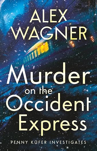 Murder on the Occident Express: A gripping murder mystery from the heart of Europe (Penny Küfer Investigates)