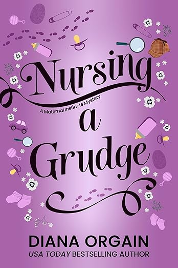 Nursing A Grudge (A Humorous Cozy Mystery) (A Maternal Instincts Mystery Book 4)