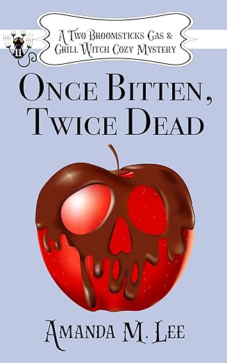 Once Bitten, Twice Dead (A Two Broomsticks Gas & Grill Witch Cozy Mystery Book 11)
