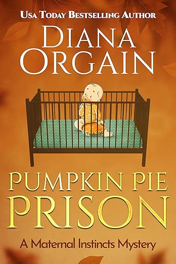 Pumpkin Pie Prison: A Thanksgiving Novella (A Maternal Instincts Mystery Book 15)