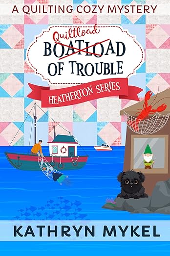 Quiltload of Trouble: A Quilting Cozy Mystery (Heatherton Quilting Cozy Mysteries Book 2)