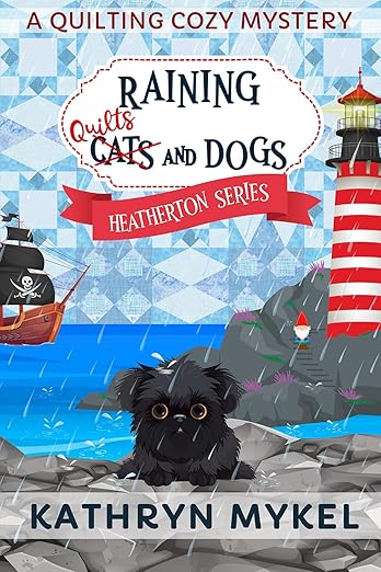 Raining Quilts and Dogs: A Quilting Cozy Mystery (Heatherton Quilting Cozy Mysteries Book 1)