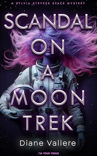 Scandal on a Moon Trek: I’m Your Venus (Sylvia Stryker Space Mysteries Book 2)