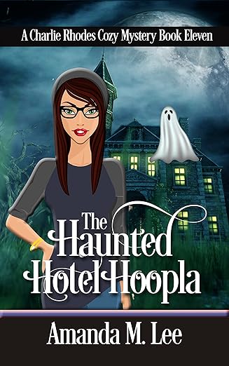 The Haunted Hotel Hoopla (A Charlie Rhodes Cozy Mystery Book 11)
