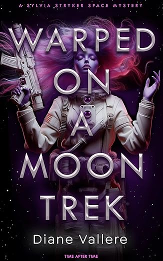 Warped on a Moon Trek: Time After Time (Sylvia Stryker Space Mysteries Book 5)