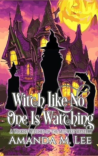 Witch Like No One Is Watching (Wicked Witches of the Midwest Book 27)