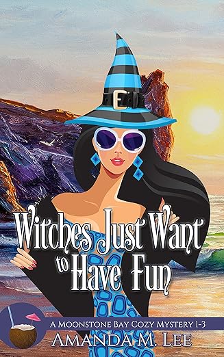 Witches Just Want to Have Fun: A Moonstone Bay Cozy Mystery Books 1-3 (Moonstone Bay Cozy Mystery Boxset Book 1)