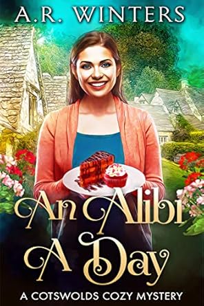 An Alibi A Day: A Cotswolds Cozy Mystery (Allie Day Cotswolds Mysteries Book 1)