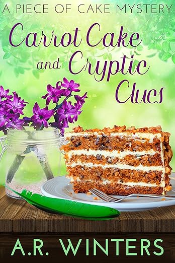 Carrot Cake and Cryptic Clues: A Piece of Cake Mystery (Piece of Cake Mysteries Book 2)