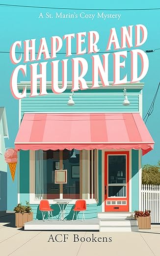 Chapter and Churned: A Bookstore Cozy Mystery Full of Sweet Treats and Deadly Secrets (St. Marin’s Cozy Mystery Series Book 12)