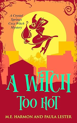 A Witch Too Hot (Crystal Springs Cozy Witch Mystery Series Book 2)