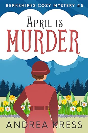 APRIL IS MURDER: Totally Addictive 1930s Cozy Mystery (Berkshires Cozy Mystery Book 5)