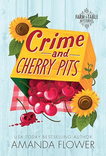 Crime and Cherry Pits: An Organic Cozy Mystery (Farm to Table Mysteries Book 4)