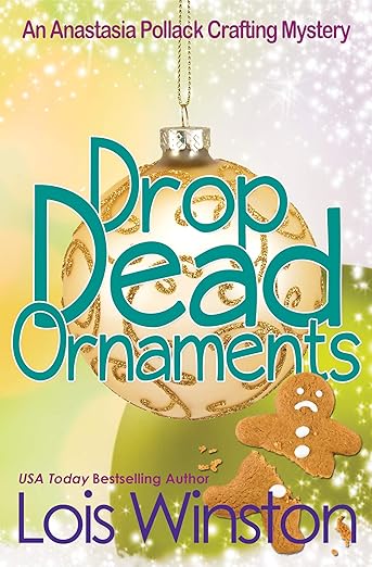 Drop Dead Ornaments (An Anastasia Pollack Crafting Mystery Book 7)