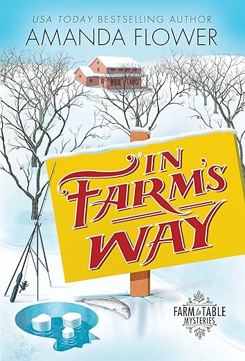 In Farm’s Way: A Cozy Farm Mystery with Small-Town Suspense and a Lovable Pug (Farm to Table Mysteries Book 3)