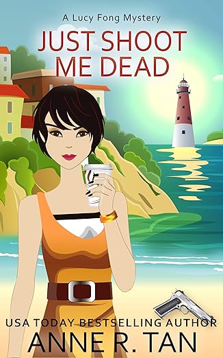 Just Shoot Me Dead (A Lucy Fong Mystery Book 1)