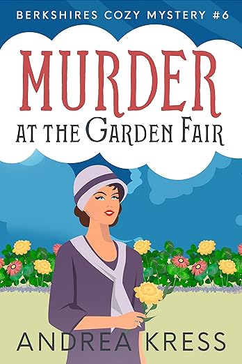 MURDER AT THE GARDEN FAIR: Totally Addictive 1930s Cozy Mystery (Berkshires Cozy Mystery Book 6)