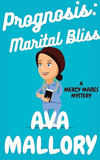 Prognosis: Marital Bliss: A Medical Cozy Mystery (Mercy Mares Mystery Book 8)