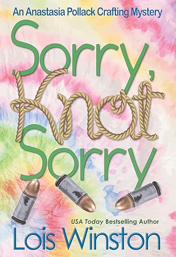 Sorry, Knot Sorry (An Anastasia Pollack Crafting Mystery Book 13)