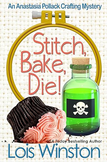 Stitch, Bake, Die! (An Anastasia Pollack Crafting Mystery Book 10)
