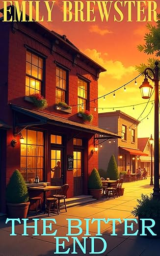 The Bitter End: A Cozy Small Town Mystery (Blues And Brews Mysteries Book 2)