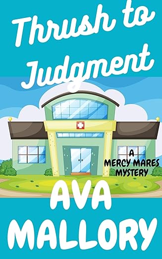 Thrush to Judgment: A Medical Cozy Mystery (Mercy Mares Mystery)