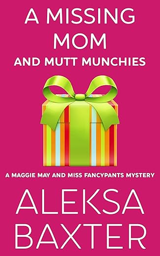 A Missing Mom and Mutt Munchies (A Maggie May and Miss Fancypants Mystery Book 4)