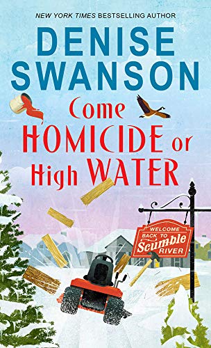 Come Homicide or High Water: A Cozy Mystery (Welcome Back to Scumble River Book 3)