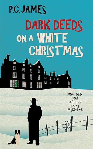 Dark Deeds on a White Christmas: A Retired Sleuth and His Dog Historical Cozy Mystery (One Man and His Dog Cozy Mysteries Book 3)