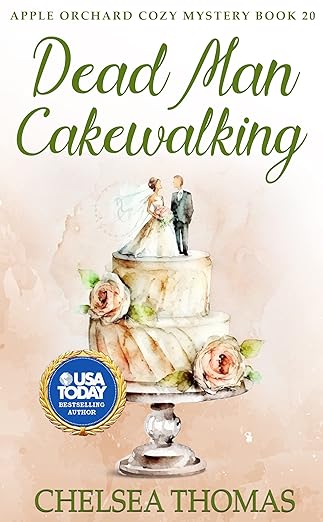 Dead Man Cakewalking: A Humorous Cozy Mystery Page-turner (Apple Orchard Cozy Mystery Book 20)