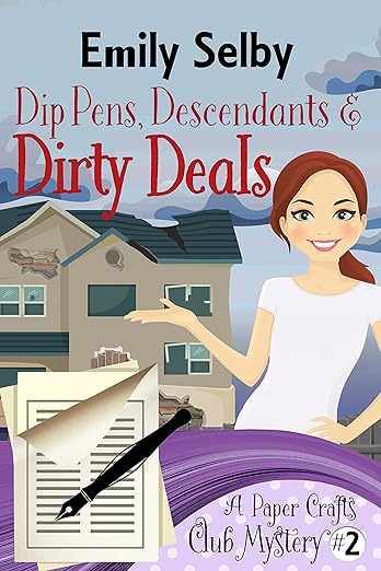 Dip Pens, Descendants and Dirty Deals (Paper Crafts Club Mystery Book 2)