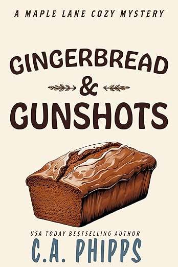 Gingerbread and Gunshots: A Small Town Culinary Cozy Mystery (Maple Lane Mysteries Book 7)
