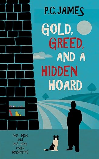 Gold, Greed, and a Hidden Hoard: A Retired Sleuth and His Dog Historical Cozy Mystery (One Man and His Dog Cozy Mysteries Book 5)