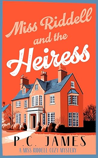 Miss Riddell and the Heiress: A Cozy Mystery with a Female Sleuth Where Inheritance Turns Deadly (Miss Riddell Cozy Mysteries Book 6)